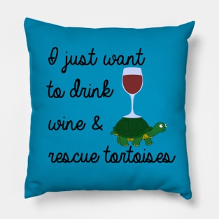 I just want to drink wine & rescue tortoises Pillow