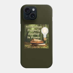 Knowledge properly applied is power Phone Case