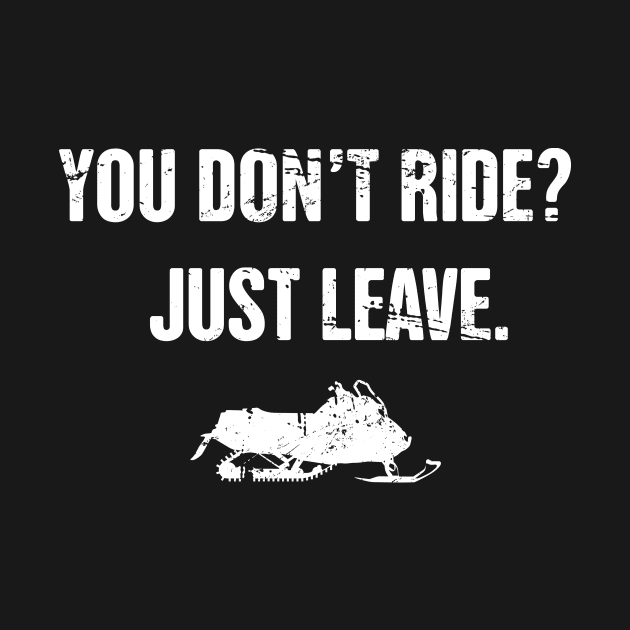 You Don't Ride? - Funny Snowmobile Design by MeatMan