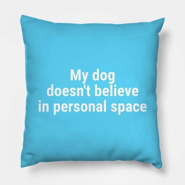 My dog doesn't believe in personal space Pillow by sapphire seaside studio