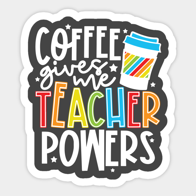 Coffee Gives Me Teacher Powers - Teacher - Sticker