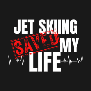 jet skiing Saved My Life T-Shirt