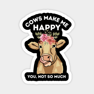 Cows make me happy you not so much Magnet