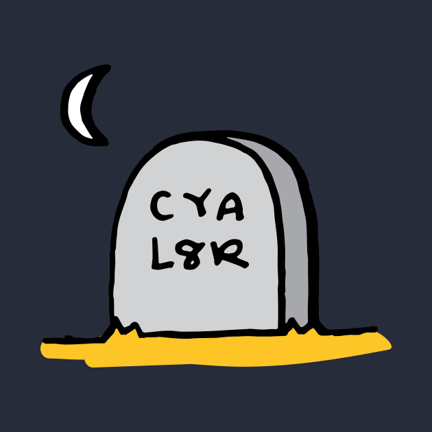 CYA L8R by RADdoodads