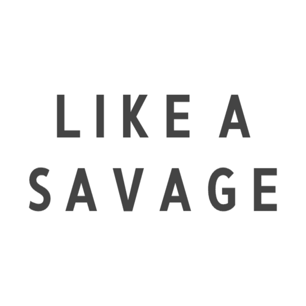 Limited Edition "LIKE A SAVAGE" by plushvip