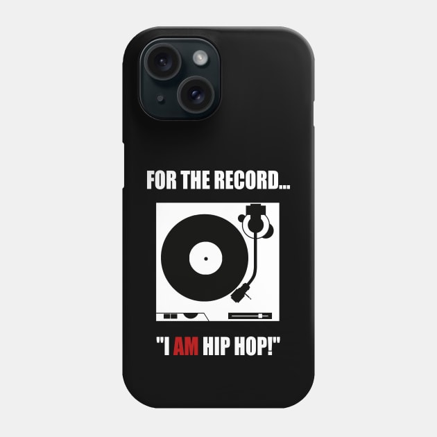 FOR THE RECORD..."I AM HIP HOP!" Phone Case by DodgertonSkillhause