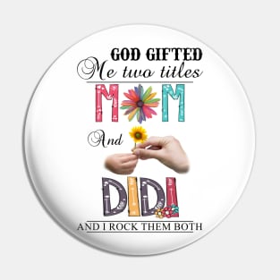 Vintage God Gifted Me Two Titles Mom And Didi Wildflower Hands Sunflower Happy Mothers Day Pin