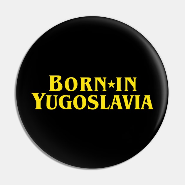 Born in Yugo Pin by StuffByMe