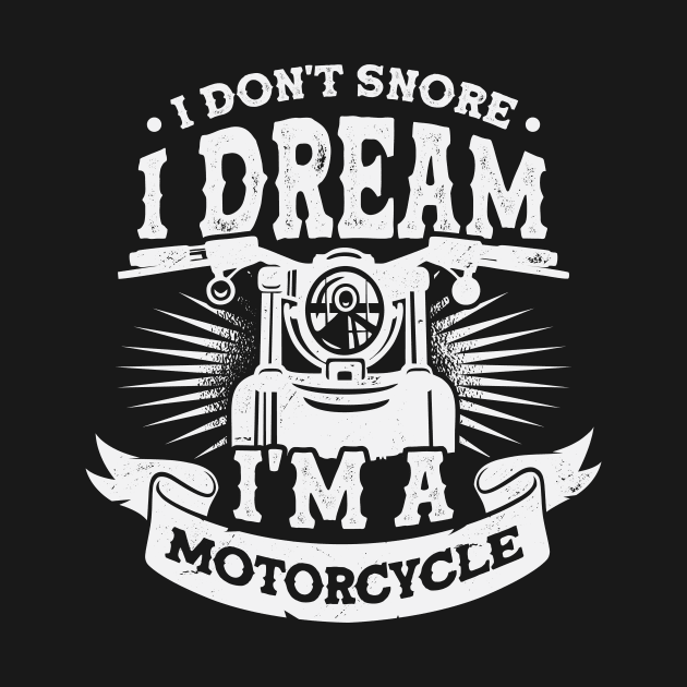 I Don't Snore I Dream I'm A Motorcycle by Dolde08