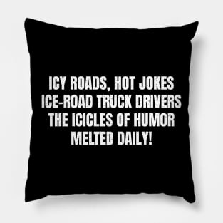 Icy Roads, Hot Jokes – Ice Road Truck Drivers Pillow