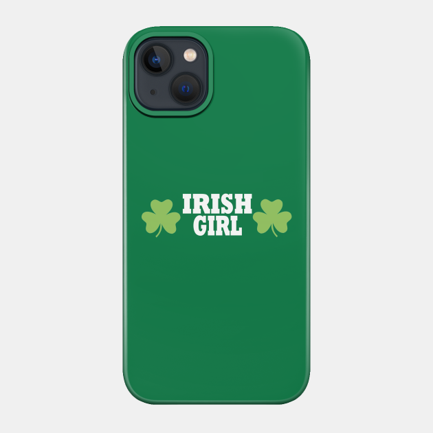 Irish girl - Irish - Phone Case