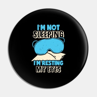 I'm Not Sleeping I'm Resting My Eyes Pin