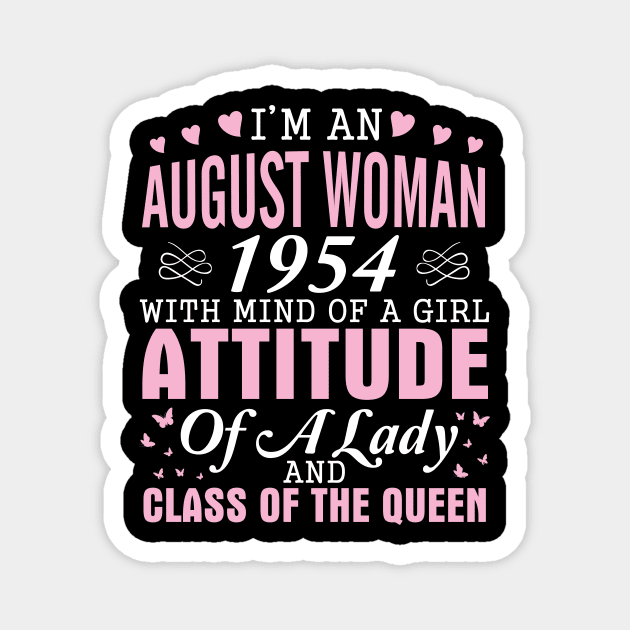 I'm An August Woman 1954 With Mind Of A Girl Attitude Of A Lady And Class Of The Queen 66 Years Old Magnet by hoaikiu