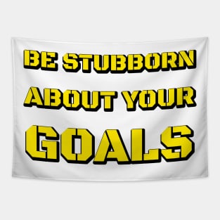 BE STUBBORN ABOUT YOUR GOALS WHITE Tapestry