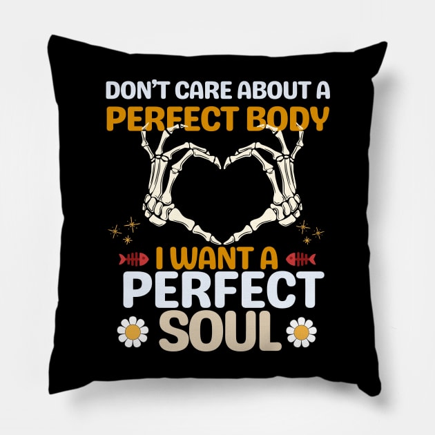 Don't care about a perfect body I want a perfect soul Pillow by Teebevies