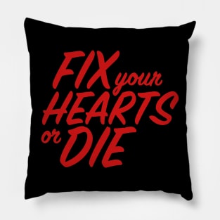 Fix Your Hearts or Die Pillow