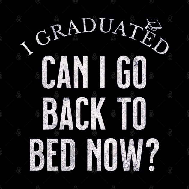 I GRADUATED Can I Go Back to Bed NOW by mdr design