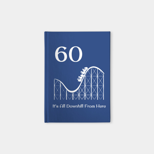 60th Birthday It's All Downhill Rollercoaster