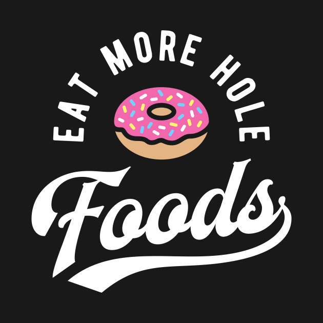 Eat More Hole Foods by brogressproject