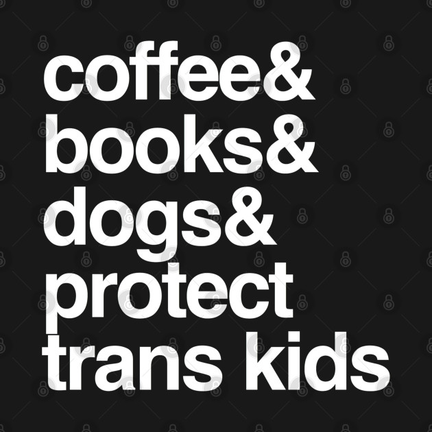 Disover Protect Trans Kids Coffee Books Dogs Transgender Gift - Protect Trans Kids - T-Shirt