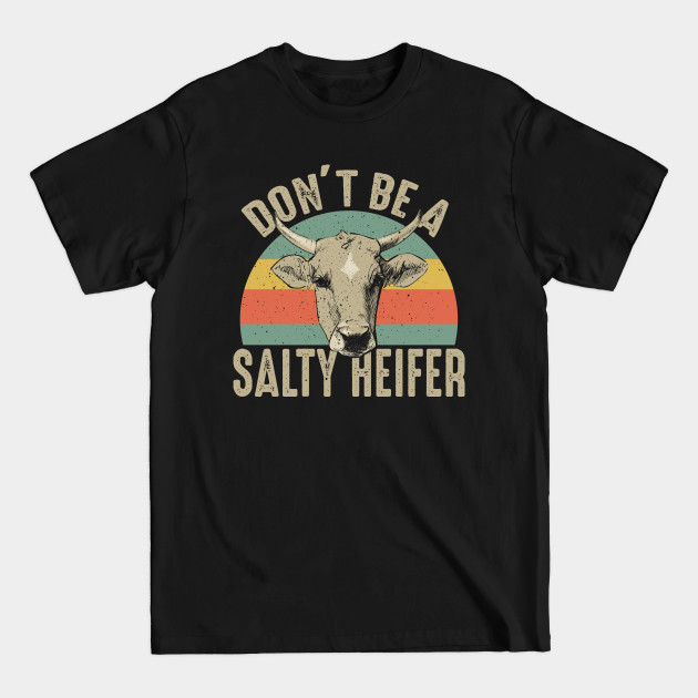 Discover Don't Be A Salty Heifer - Happy Farming Gift - Heifer - T-Shirt