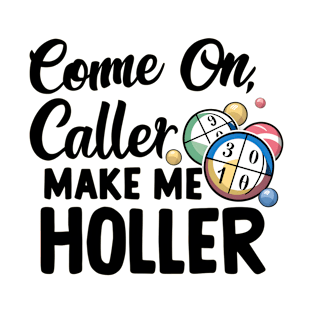 Cheeky Bingo Player Tee: 'Come On Caller Make Me Holler' - Funny Bingo Game Quote T-Shirt