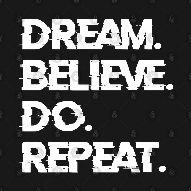 Dream. Believe. Do. Repeat. by comecuba67