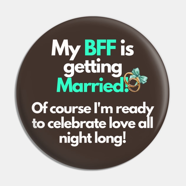 My BFF is getting married, celebrate all night Pin by TranquilAsana