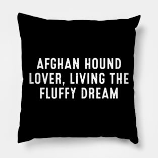 Afghan Hound Lover Living the Fluffy Dream Pillow