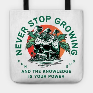 never stop growing, and the knowledge is your power, fungus, gift for nature lover, Tote