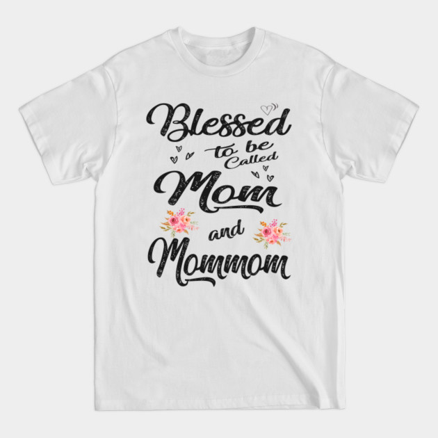 Disover blessed to be called mom and mommom - Mothers Day - T-Shirt