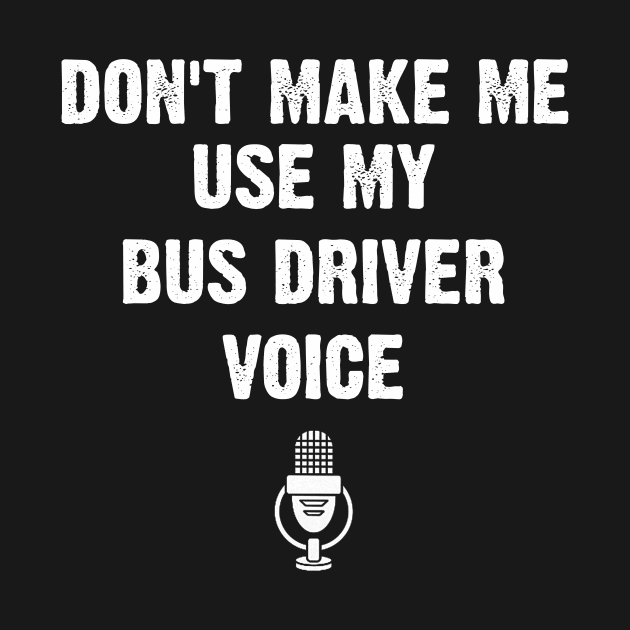 Don't Make Me Use My Bus driver Voice Funny by EduardjoxgJoxgkozlov