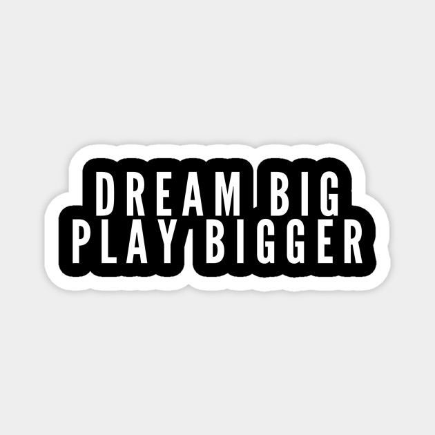 Dream Big Play Bigger Basketball Dream Big Magnet Teepublic