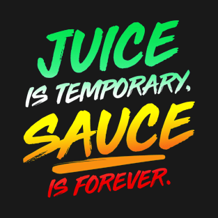 Sauce is forever. T-Shirt