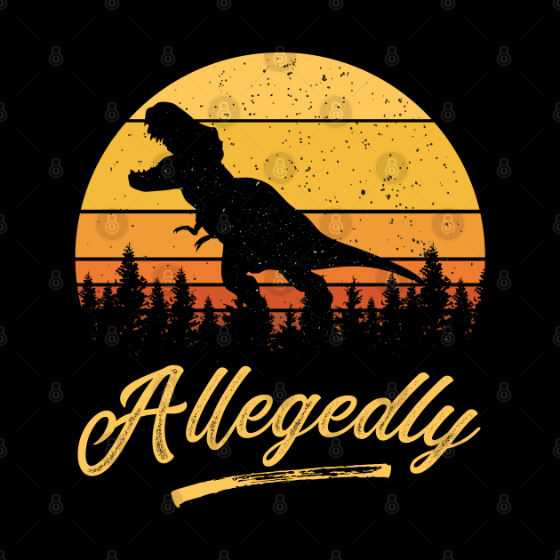 Allegedly T rex Funny Retro Vintage Distressed Sunset Gift by BadDesignCo