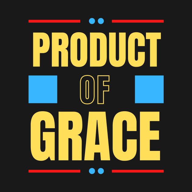 Product Of Grace | Christian Typography by All Things Gospel