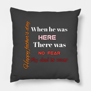 here, no fear, my dad is near, happy father's day Pillow