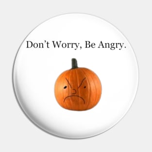 Don't Worry, Be Angry Pumpkin Pin