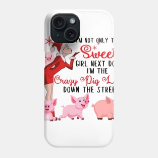 I'm The Sweet Girl Next Door And The Crazy Pig Lady Phone Case