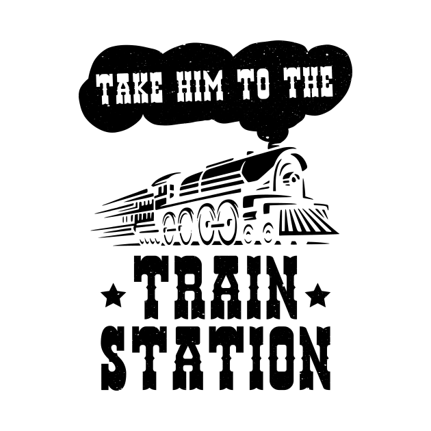 Funny Ironic Meme Take Him To The Train Station Train Lover by jodotodesign