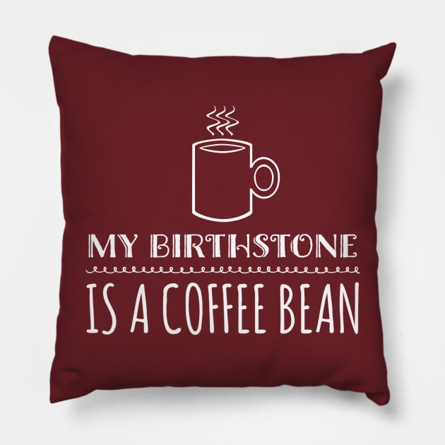 My Birthstone is a Coffee Bean Pillow by Stacks