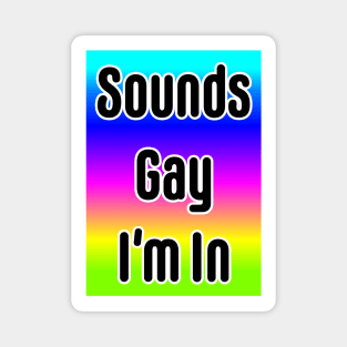 Sounds Gay I'm In- neon Magnet