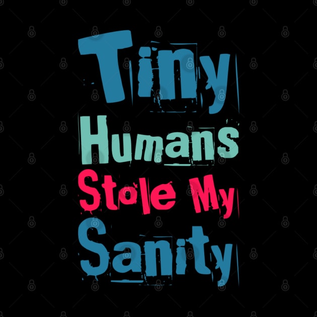 Tiny Humans Stole My Sanity Funny family funny mom dad mother mama by BoogieCreates