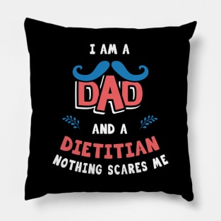 I'm A Dad And A Dietitian Nothing Scares Me Pillow