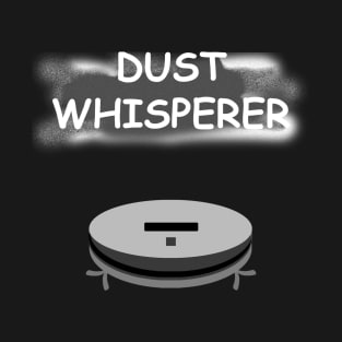 Funny Robot Vacuum dust whisperer efficient robot cleaner T-Shirt