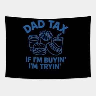 Dad Tax If I'm Buyin I'm Tryin Funny Fathers Day Dad Joke Tapestry