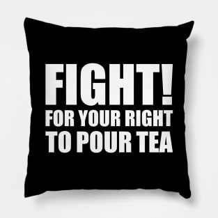 Fight For Your Right To Pour Tea Funny Tea Quote Pillow