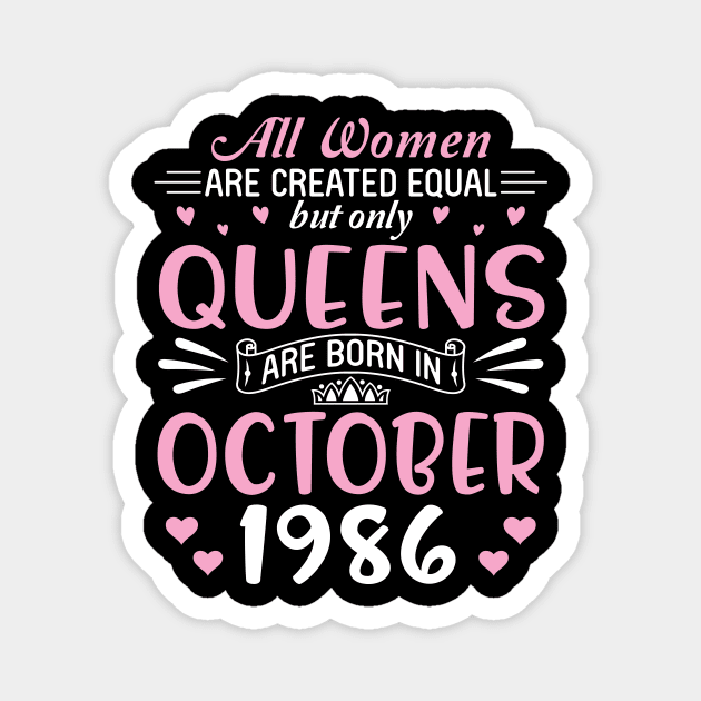 Happy Birthday 34 Years Old To All Women Are Created Equal But Only Queens Are Born In October 1986 Magnet by Cowan79