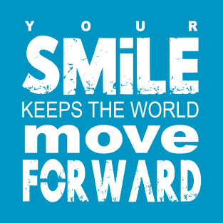 Your Smile Keeps The World Move Forward T-Shirt