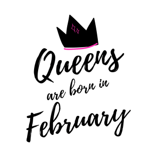 Queens are Born in February. Happy Birthday! T-Shirt